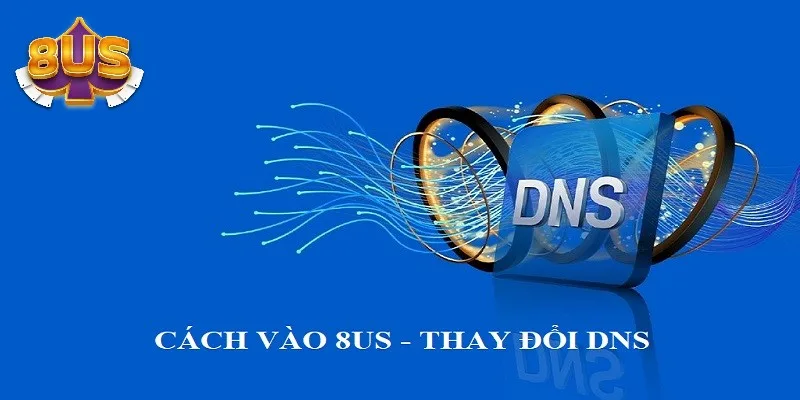Cách vào 8US bằng đổi DNS của thiết bị truy cập Cách vào 8US bằng đổi DNS của thiết bị truy cập