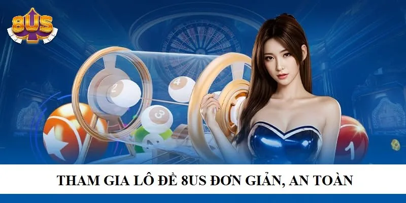 Tham gia cược lô đề 8US đơn giản, dễ dàng và an toàn Tham gia cược lô đề 8US đơn giản, dễ dàng và an toàn